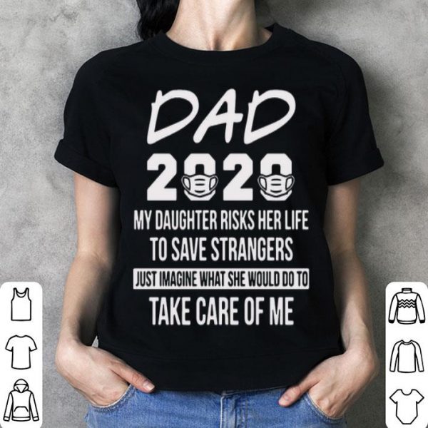 Dad 2020 My Daughter Risks Her Life To Save Strangers shirt