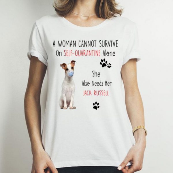 A Woman Cannot Survive On Self Quarantine Alone Also Needs Her Jack Russell shirt