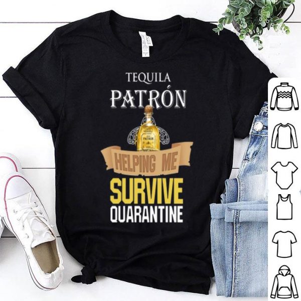 Tequila Patron Helping Me Survive Quarantine Covid-19 shirt