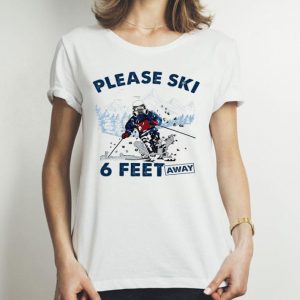 Please Ski 6 Feet Away Covid-19 Social Distancing shirt