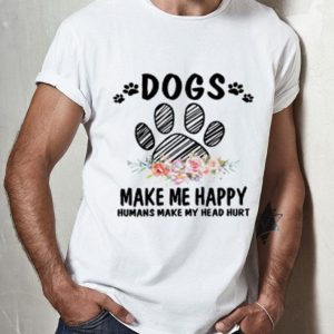 Floral Paw Dogs Make Me Happy Humans Make My Head Hurt shirt