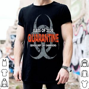 Class Of 2020 Quarantine Senior Skip Day Champions shirt
