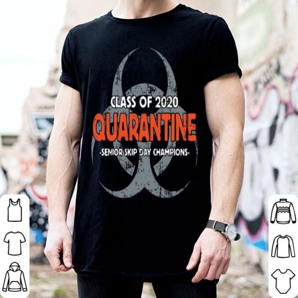 Class Of 2020 Quarantine Senior Skip Day Champions shirt