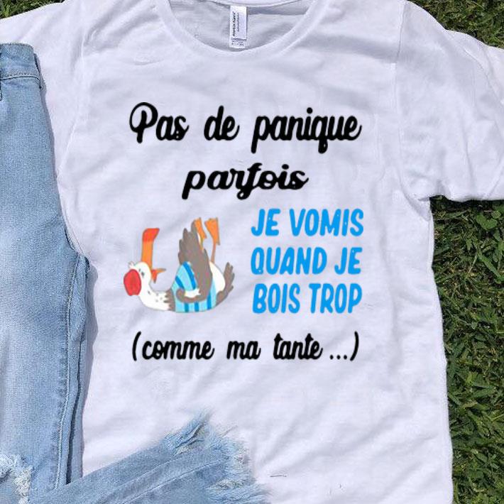 Pas De Panique Parfois Je Vomis Quand Je Bois Trop Comme Ma Tante shirt