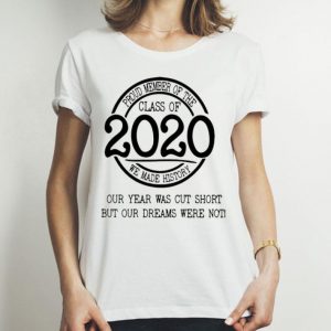 Proud Member Of The Class Of 2020 We Made History shirt
