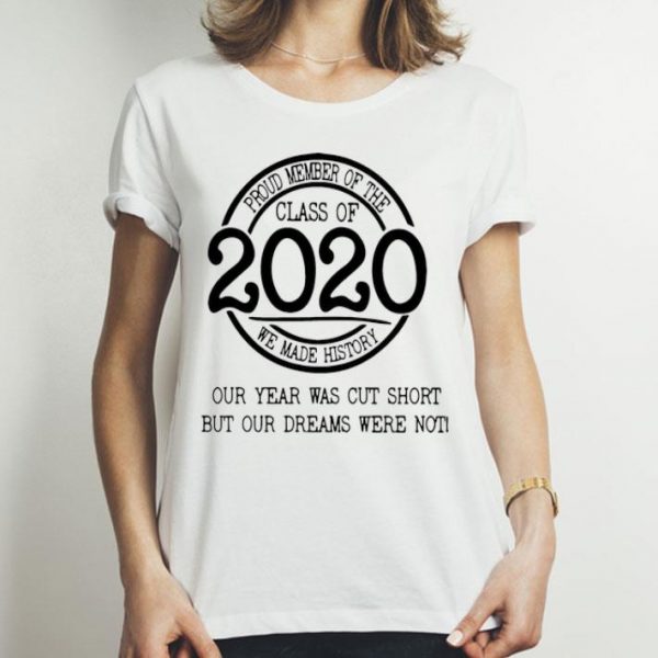 Proud Member Of The Class Of 2020 We Made History shirt