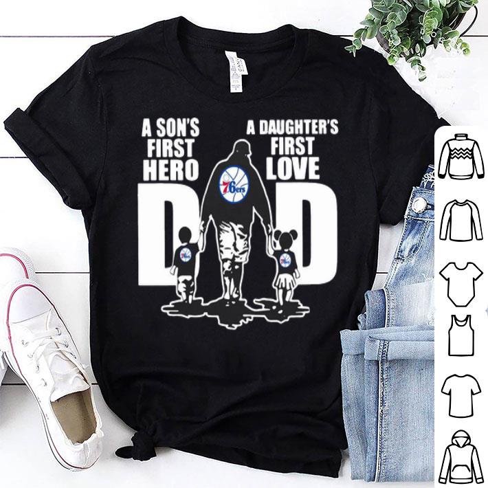 Philadelphia 76ers Dad A Son's First Hero A Daughter's First Love shirt