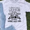 Sorry My Nice Button Is Out Of Order But My Bite Me Button shirt