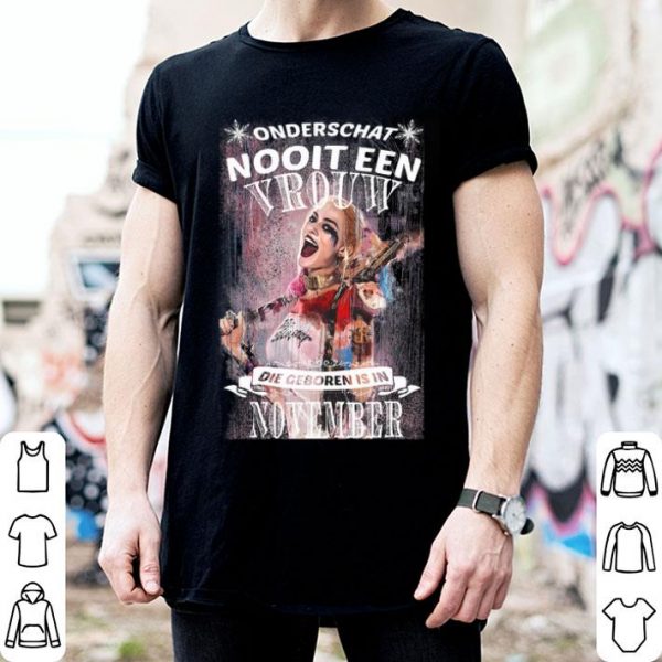 Harley Quinn Onderschat Nooit Een Vrouw Die Geboren Is In November shirt