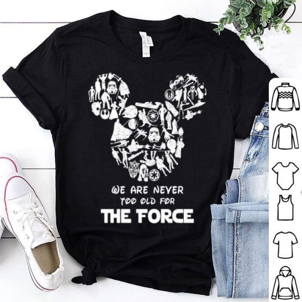 Mickey Mouse We Are Never Too Old For The Force Star Wars shirt