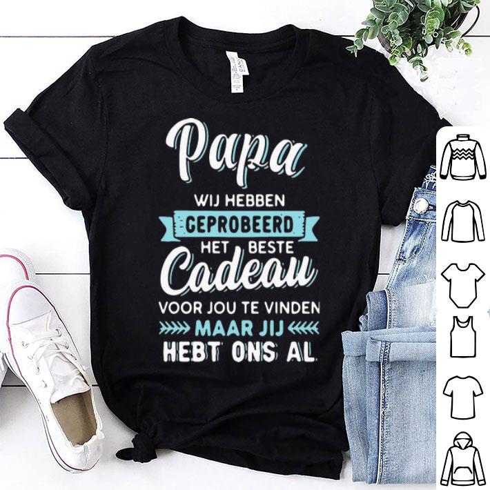 Papa Wij Hebben Geprobeerd Het Beste Cadeau Father's Day shirt