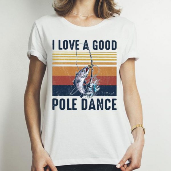 Vintage I Love A Good Pole Dance shirt