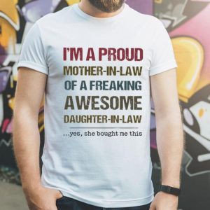 I’m A Proud Mother In Law Of A Freaking Awesome Daughter In Law Mother's Day shirt
