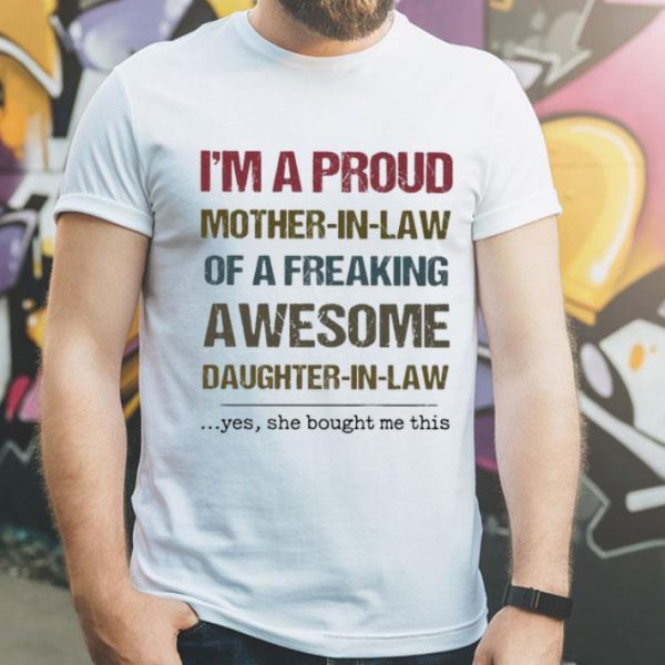 I’m A Proud Mother In Law Of A Freaking Awesome Daughter In Law Mother's Day shirt
