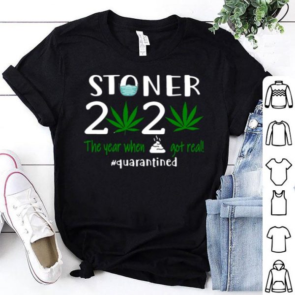 Stoner 2020 The Year When Shit Got Real Quarantined Weed Covid-19 shirt