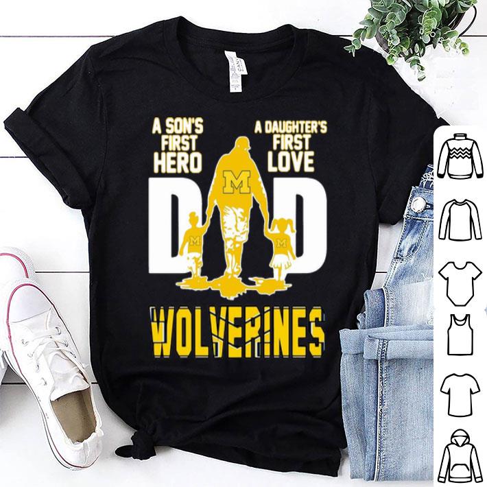 Dad A Son's First Hero A Daughter's First Love Michigan Wolverines shirt