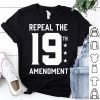 Repeal The 19th Amendment shirt