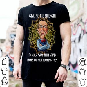 Jeff Dunham Give Me The Strength To Walk Away From Stupid shirt