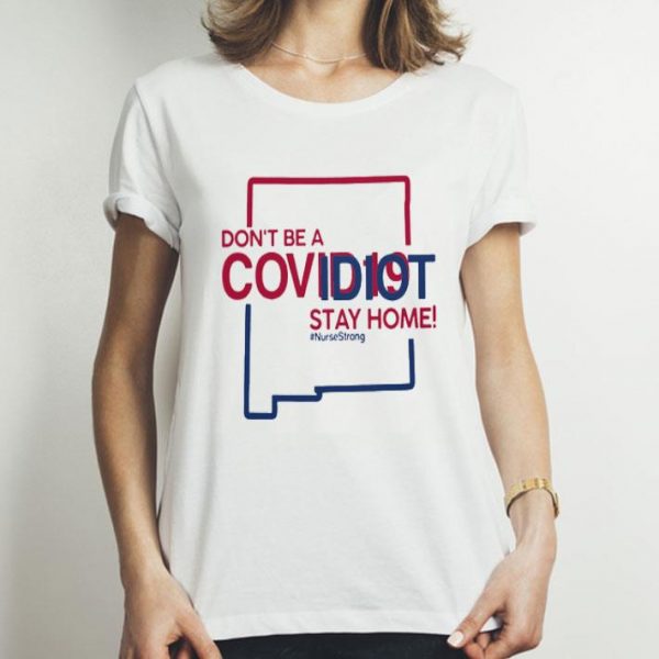 Mexico Don’t Be A Covid-19 Idiot Stay Home #Nursestrong Covid-19 shirt