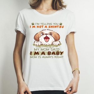 My Mom Said I’m A Baby Mom I’m Not Telling You A Shihtzu shirt