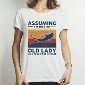 Vintage Scuba Diving Assuming I’m Just An Old Lady Was Your First Mistake shirt