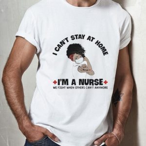 Black Women I Can’t Stay At Home I’m A Nurse Covid-19 shirt