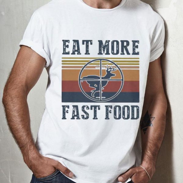 Vintage Deer Eat More Fast Food Hunting shirt