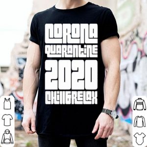 Corona Quarantine 2020 Chill And Relax shirt
