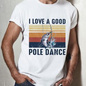 Vintage I Love A Good Pole Dance shirt