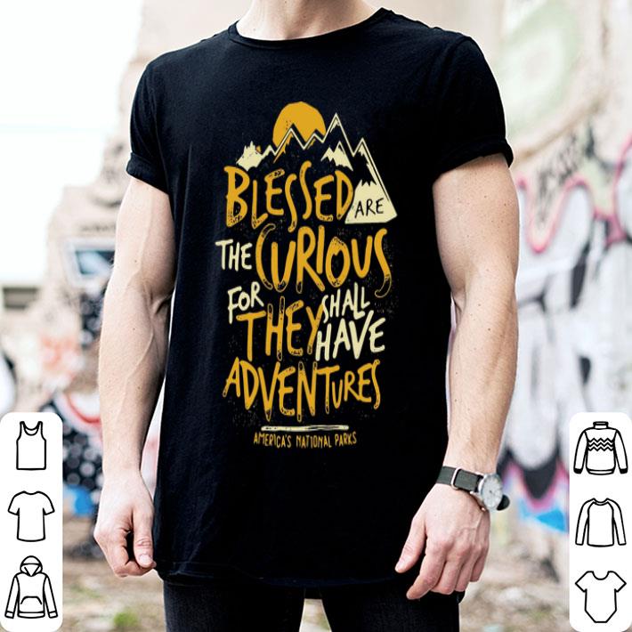 Blessed Are The Curious For They Shall Have Adventures shirt