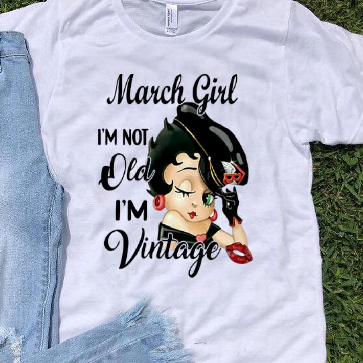 Betty Boop March Girl I’m Not Old I’m Vintage shirt