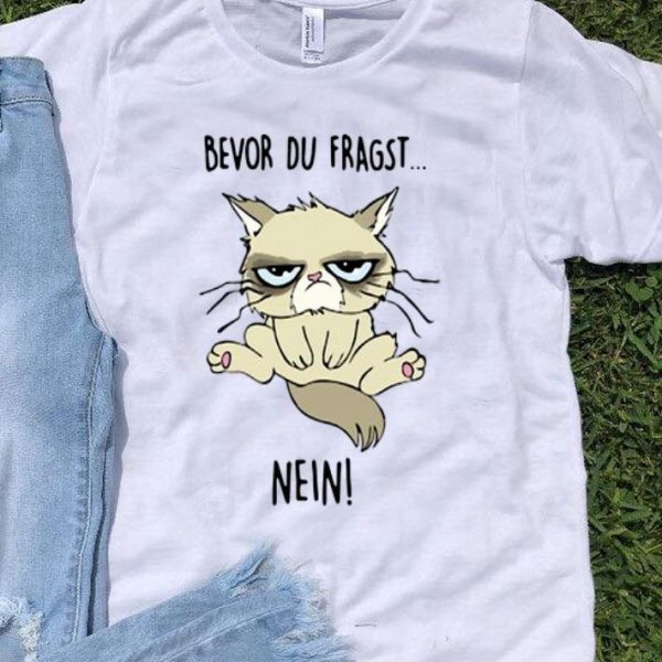 Grumpy Bevor Du Fragst Nein Cat Lovers shirt