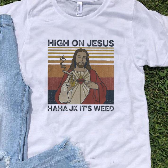 Vintage High On Jesus Haha Jk It’s Weed Marijuana shirt