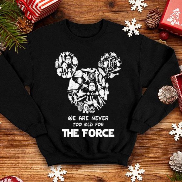 Mickey Mouse We Are Never Too Old For The Force Star Wars shirt