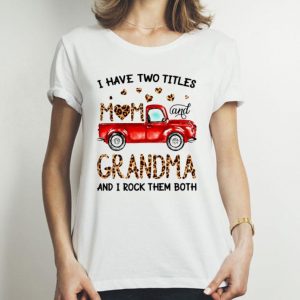 I Have Two Titles Mom And Grandma And I Rock Them Both Mother's Day shirt