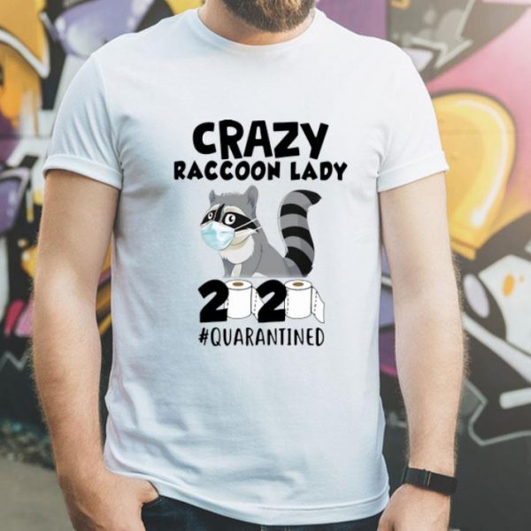 Crazy Raccoon Lady 2020 Quarantined Covid-19 shirt