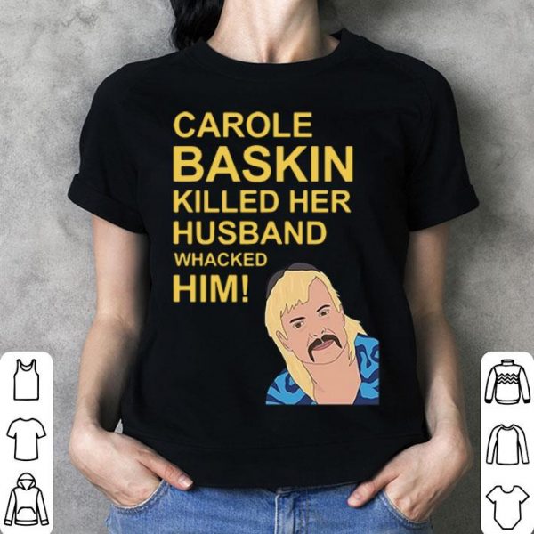 Joe Exotic Carole Baskin Killed Her Husband shirt