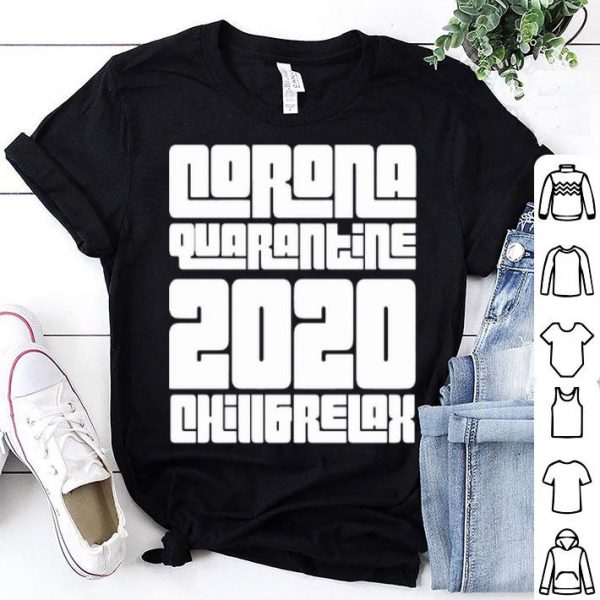 Corona Quarantine 2020 Chill And Relax shirt