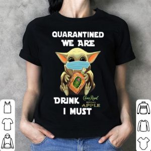 Baby Yoda Mask Quarantined We Are Drink Crown Royal Regal Apple I Must shirt