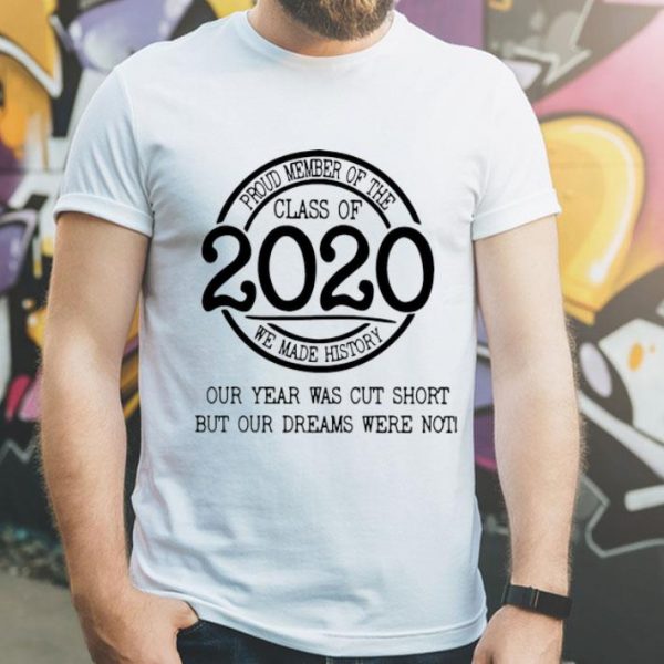 Proud Member Of The Class Of 2020 We Made History shirt