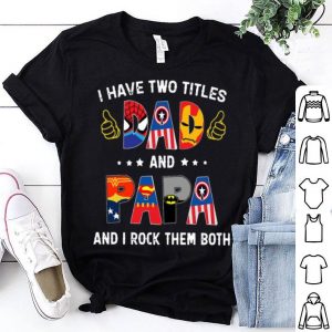 I Have Two Titles Dad And Papa And I Rock Them Both Superheroes shirt