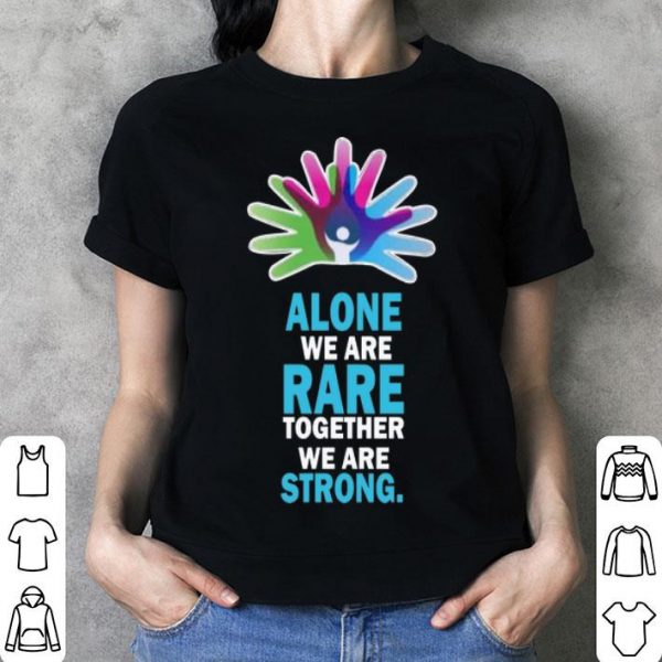 Alone We Are Rare Together We Are Strong shirt