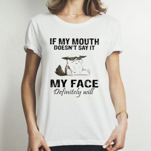 If My Mouth Doesn’t Say It My Face Definitely Will Cat Lovers shirt
