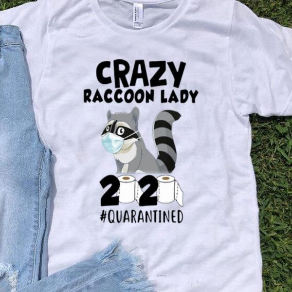 Crazy Raccoon Lady 2020 Quarantined Covid-19 shirt