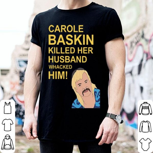 Joe Exotic Carole Baskin Killed Her Husband shirt