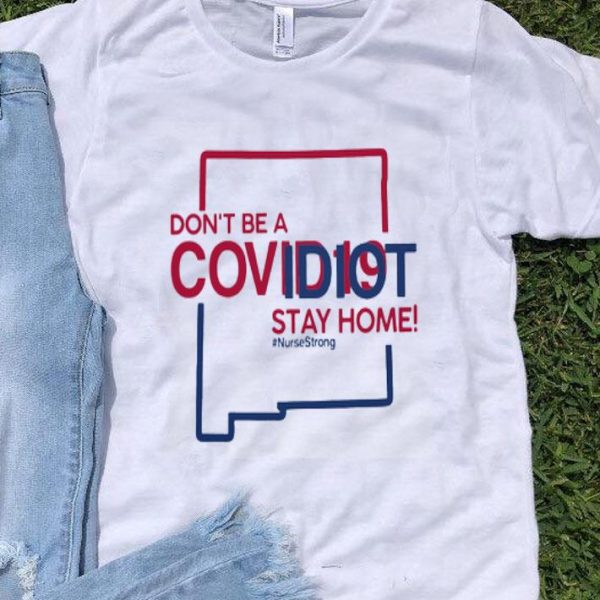 Mexico Don’t Be A Covid-19 Idiot Stay Home #Nursestrong Covid-19 shirt