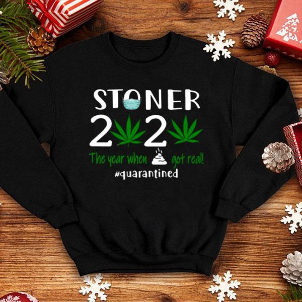 Stoner 2020 The Year When Shit Got Real Quarantined Weed Covid-19 shirt