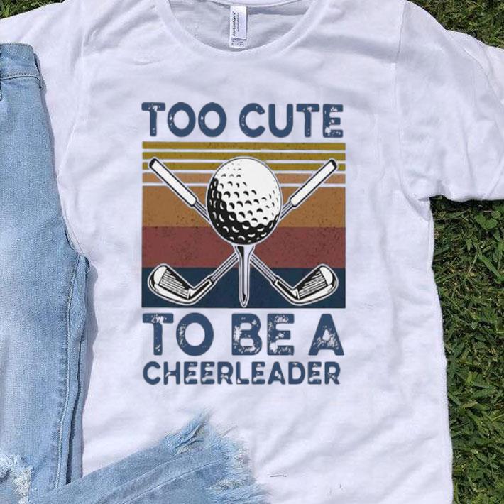 Vintage Golf Too Cute To Be A Cheerleader shirt