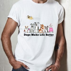 Dog Make Life Better Dog Lovers shirt