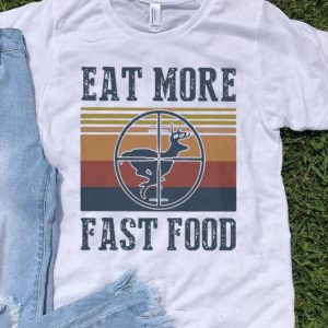 Vintage Deer Eat More Fast Food Hunting shirt
